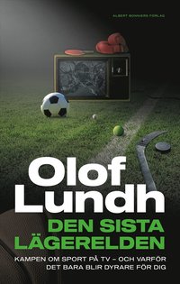 bokomslag Den sista lägerelden : Kampen om sport på tv - och varför det bara blir dyrare för dig
