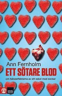 bokomslag Ett sötare blod : om hälsoeffekterna av ett sekel med socker
