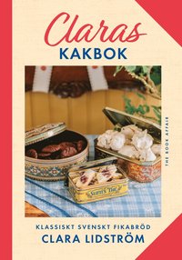 bokomslag Claras kakbok : Klassiskt svenskt fikabröd